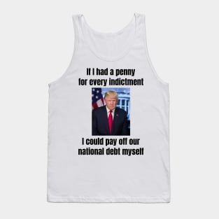 President Donald Trump: “If I had a penny for every indictment…” funny design Tank Top